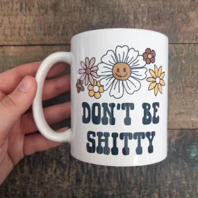 Don't Be Shitty Mug